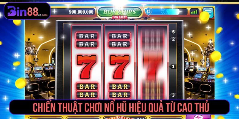 Cao thủ bật mí tuyệt chiêu chiến thuật chơi nổ hũ Gợi ý chiến thuật chơi nổ hũ hiệu quả