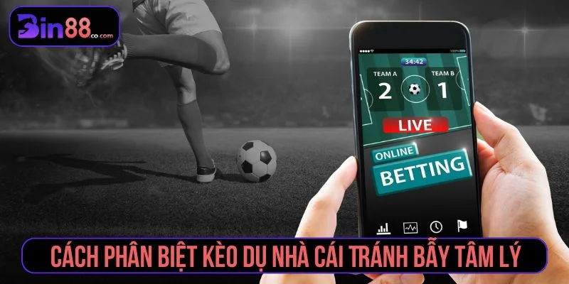 Kinh nghiệm thực chiến: cách phân biệt kèo dụ nhà cái cách phân biệt kèo dụ nhà cái