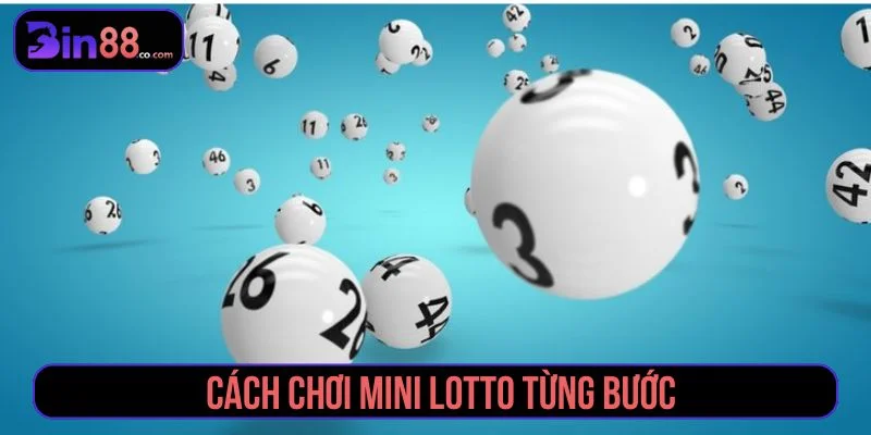 Mini Lotto – Cách chơi, xác suất trúng và mẹo thắng lớn Hướng dẫn cách chơi Mini Lotto theo từng bước