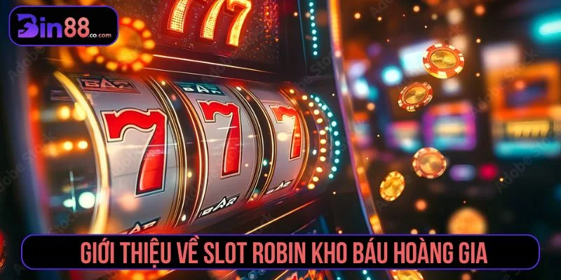 Robin kho báu hoàng gia là slot game chủ đề cổ điển