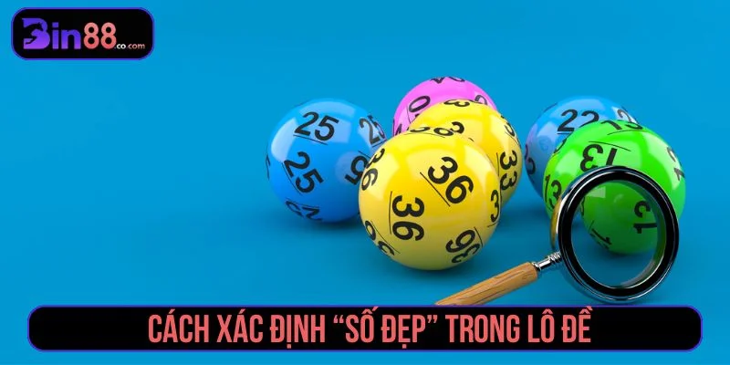 Mẹo đoán số đẹp lô đề chuẩn xác, dễ trúng lớn Tham khảo cách xác định số đẹp