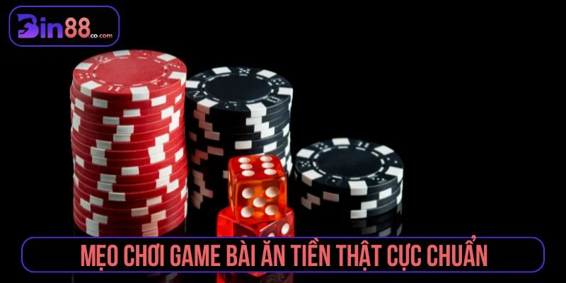 Mẹo Chơi Game Bài Ăn Tiền Thật – Review kinh nghiệm hay Tổng hợp các mẹo chơi bài ăn tiền mỗi ngày