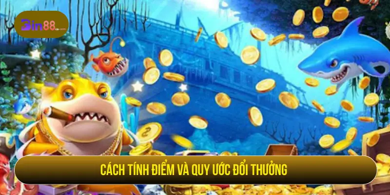 Trải Nghiệm Bắn Cá Kingfun Săn Cá Đỉnh Cao Tại BIN88 Cách tính điểm và quy ước đổi thưởng