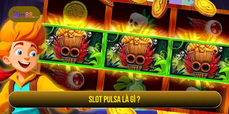 Slot Pulsa – Vòng Quay Hấp Dẫn, Giải Thưởng Bùng Nổ Slot Pulsa là gì?