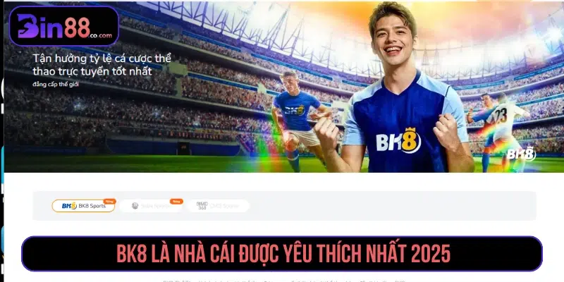 Top 10 Nhà Cái Uy Tín Nhất 2025, An Toàn Và Xanh Chín BK8 là nhà cái được yêu thích nhất 2025